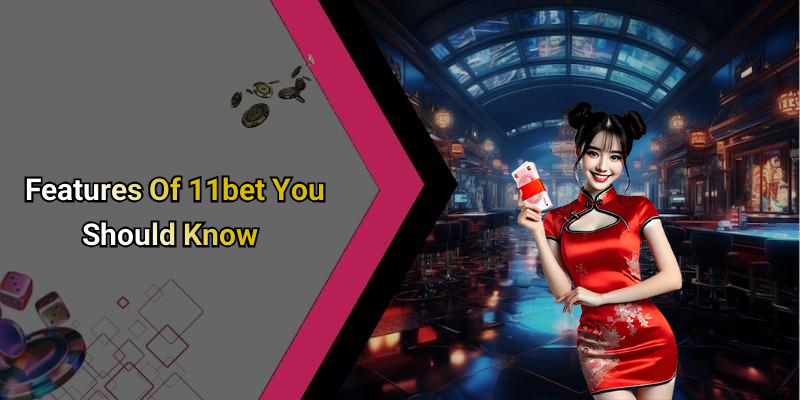 Features Of 11bet You Should Know