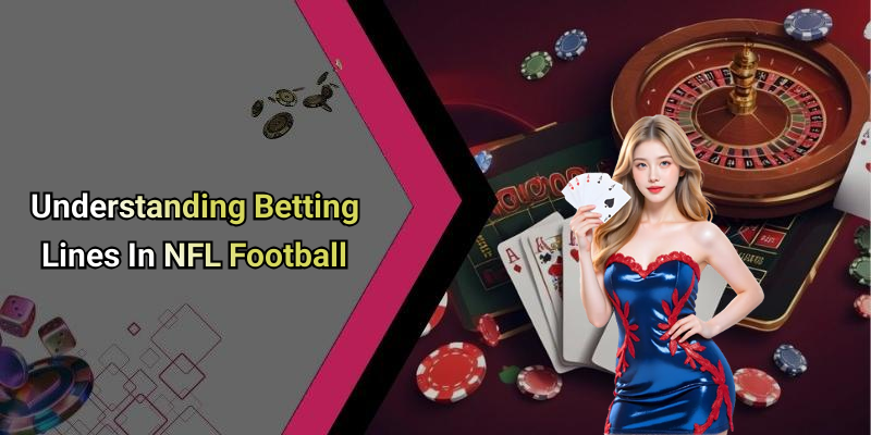 Understanding Betting Lines In NFL Football