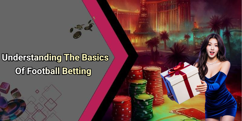 Understanding The Basics Of Football Betting
