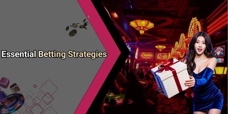 Essential Betting Strategies