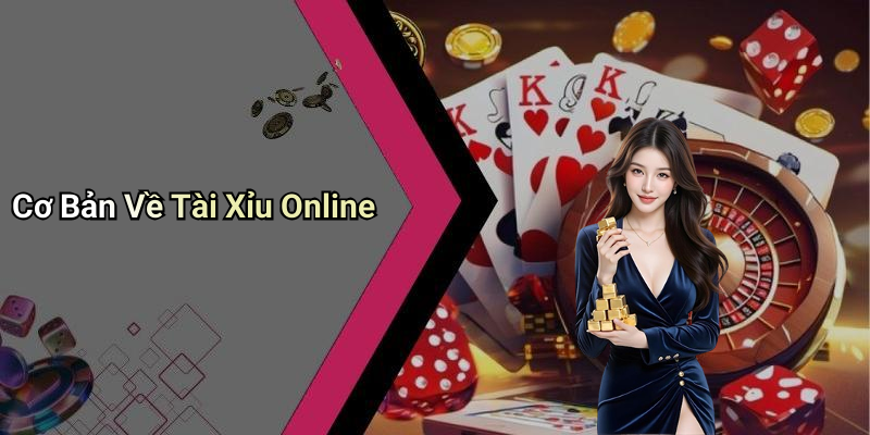 Cơ Bản Về Tài Xỉu Online