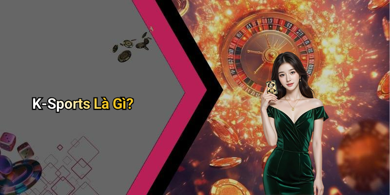 K-Sports Là Gì?