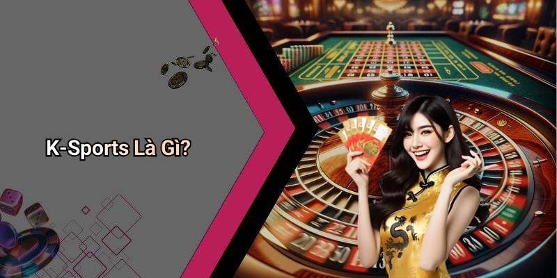 K-Sports Là Gì?