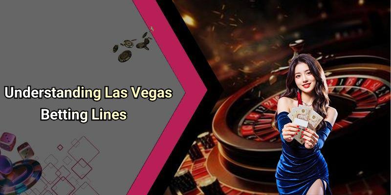 Understanding Las Vegas Betting Lines