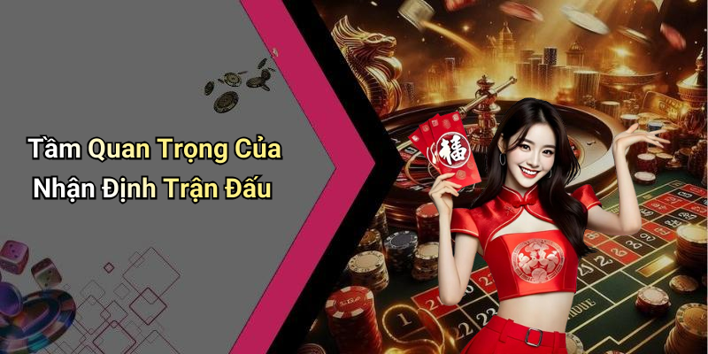 Tầm Quan Trọng Của Nhận Định Trận Đấu