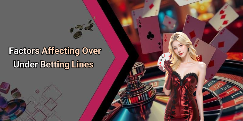 Factors Affecting Over Under Betting Lines