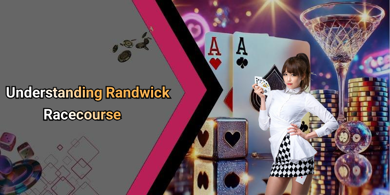 Understanding Randwick Racecourse