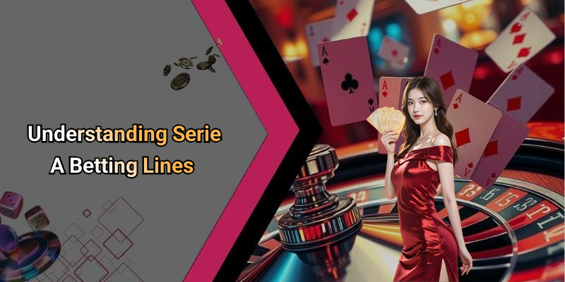 Understanding Serie A Betting Lines