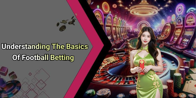 Understanding The Basics Of Football Betting