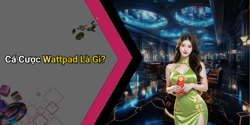 Cá Cược Wattpad Là Gì?