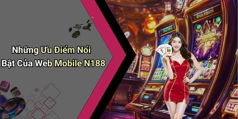 Những Ưu Điểm Nổi Bật Của Web Mobile N188