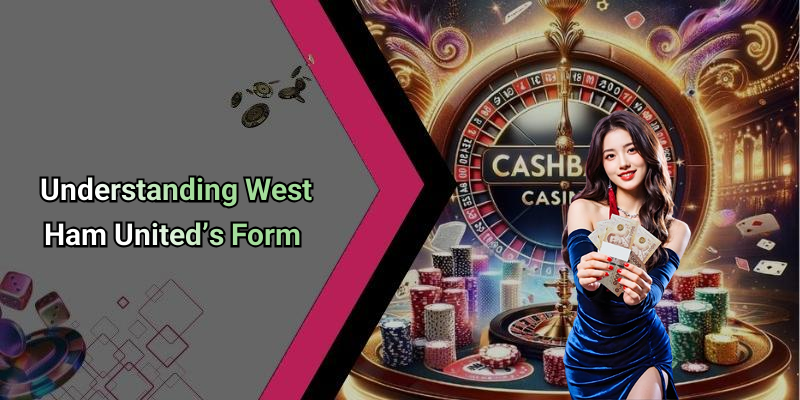 Understanding West Ham United’s Form