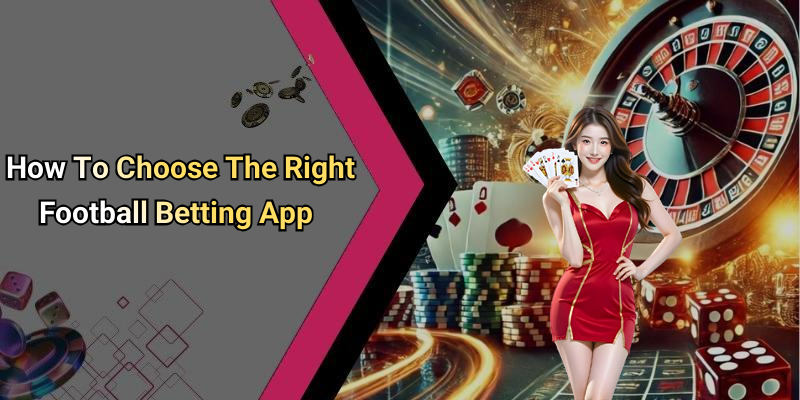 How To Choose The Right Football Betting App