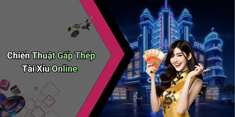 Chiến Thuật Gấp Thếp Tài Xỉu Online