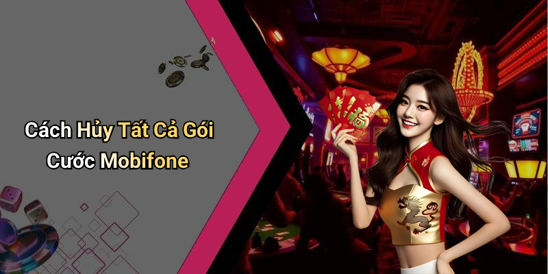 Cách Hủy Tất Cả Gói Cước Mobifone