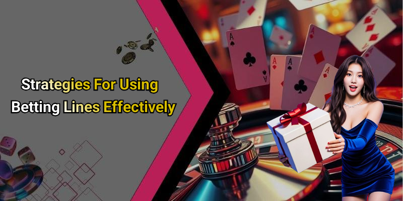Strategies For Using Betting Lines Effectively