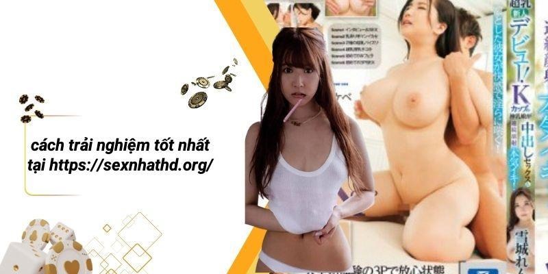Cách Trải Nghiệm Tốt Nhất Tại Https://sexnhathd.org/