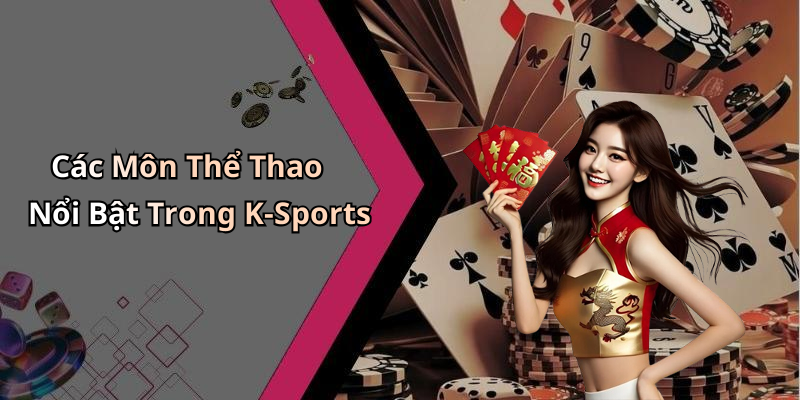 Các Môn Thể Thao Nổi Bật Trong K-Sports
