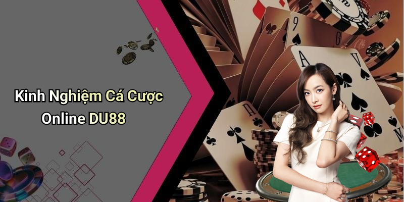 Kinh Nghiệm Cá Cược Online DU88