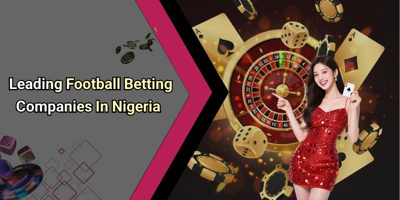 Leading Football Betting Companies In Nigeria