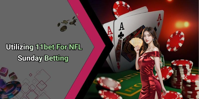 Utilizing 11bet For NFL Sunday Betting