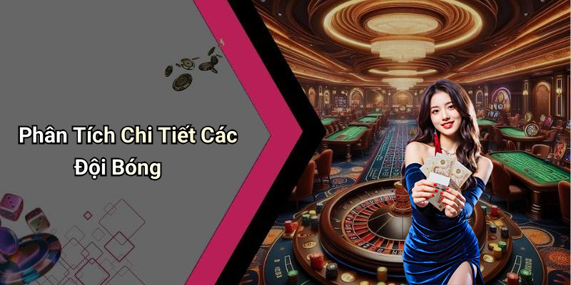 Phân Tích Chi Tiết Các Đội Bóng