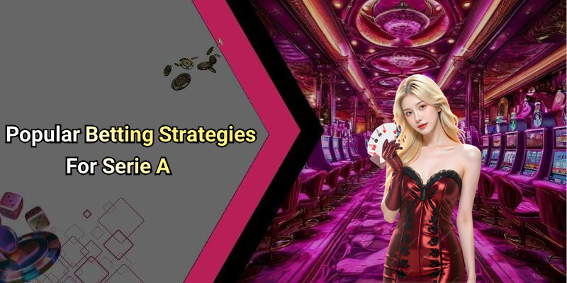 Popular Betting Strategies For Serie A