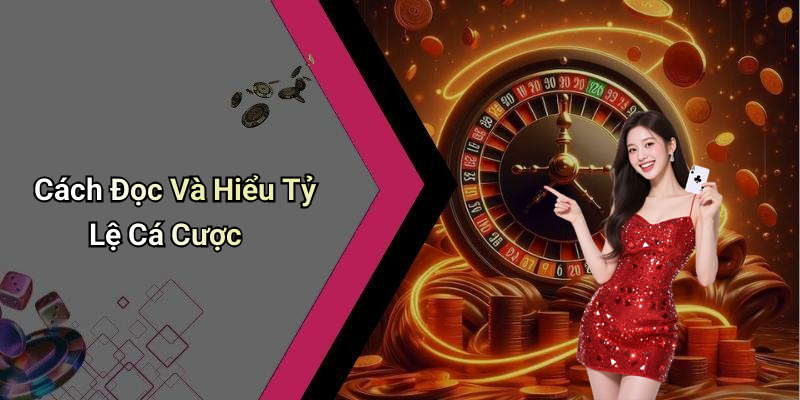 Cách Đọc Và Hiểu Tỷ Lệ Cá Cược