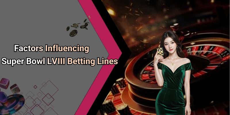 Factors Influencing Super Bowl LVIII Betting Lines