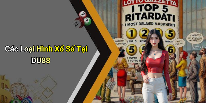 Các Loại Hình Xổ Số Tại DU88