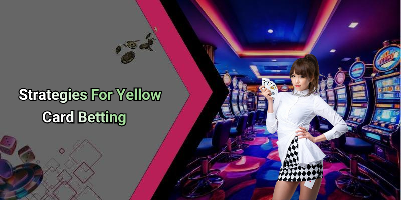 Strategies For Yellow Card Betting