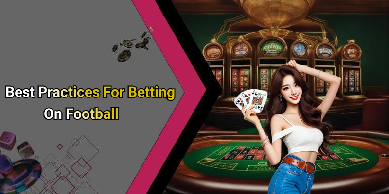 Best Practices For Betting On Football