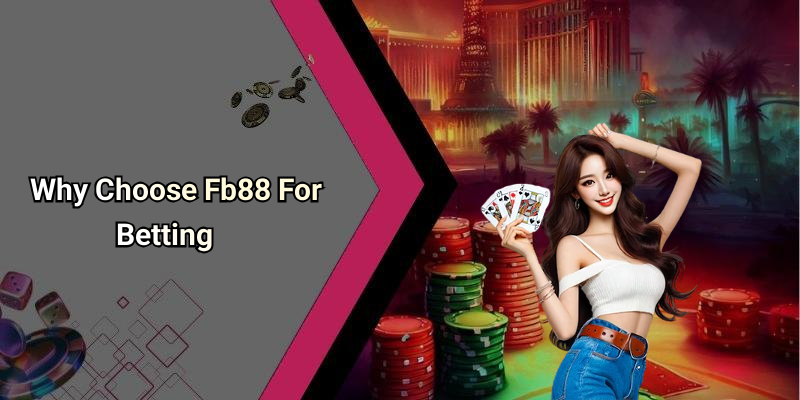 Why Choose Fb88 For Betting