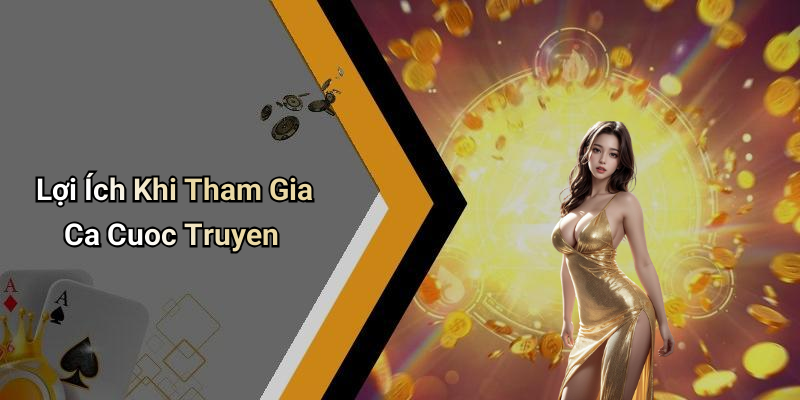Lợi Ích Khi Tham Gia Ca Cuoc Truyen
