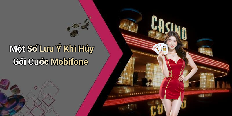 Một Số Lưu Ý Khi Hủy Gói Cước Mobifone