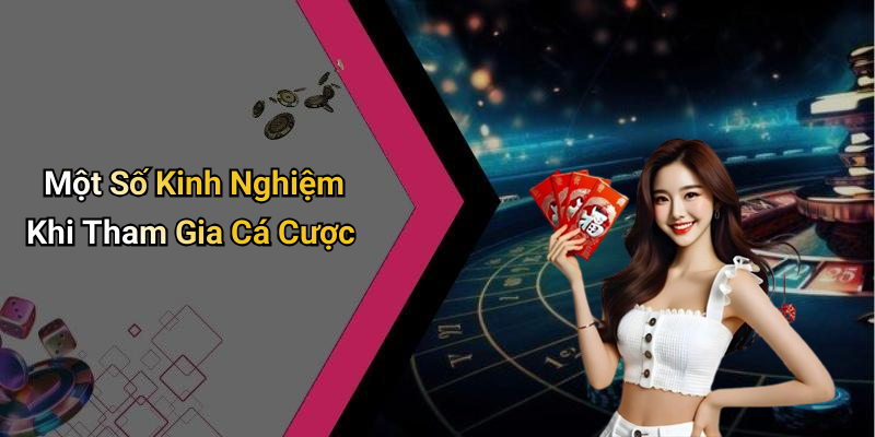 Một Số Kinh Nghiệm Khi Tham Gia Cá Cược