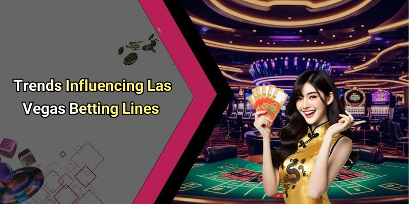 Trends Influencing Las Vegas Betting Lines