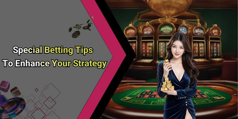 Special Betting Tips To Enhance Your Strategy