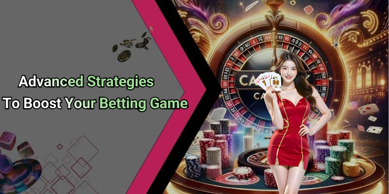 Advanced Strategies To Boost Your Betting Game