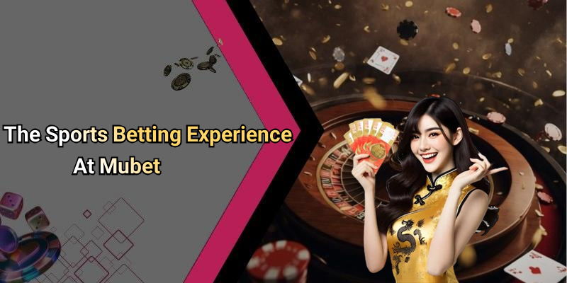 The Sports Betting Experience At Mubet