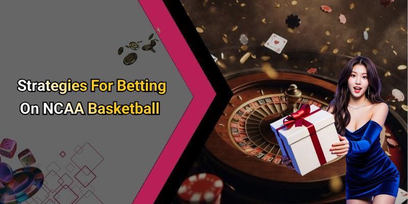 Strategies For Betting On NCAA Basketball