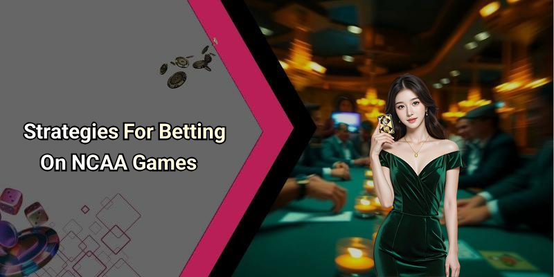 Strategies For Betting On NCAA Games