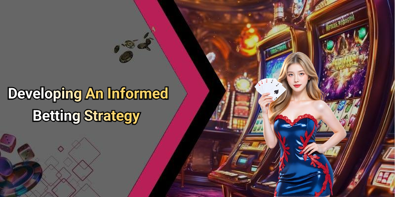 Developing An Informed Betting Strategy