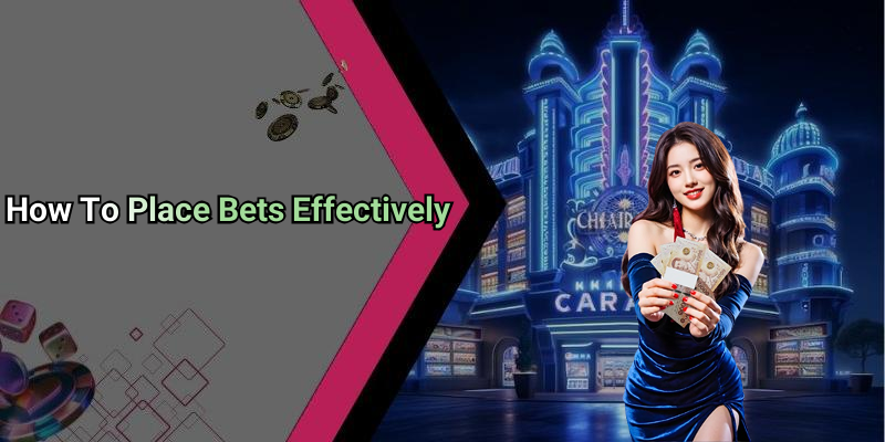 How To Place Bets Effectively