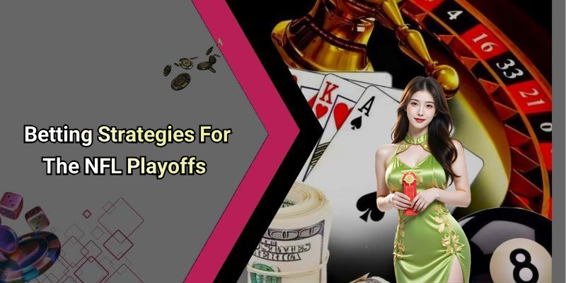Betting Strategies For The NFL Playoffs