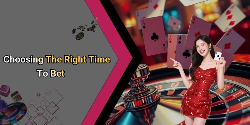 Choosing The Right Time To Bet
