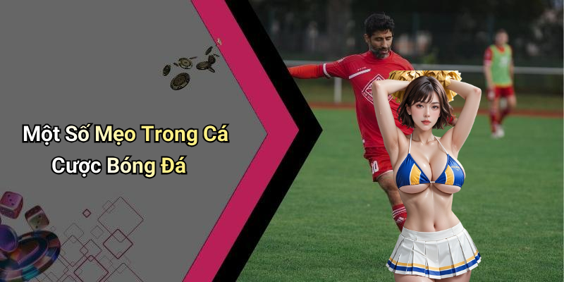 Một Số Mẹo Trong Cá Cược Bóng Đá