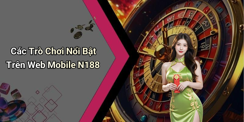 Các Trò Chơi Nổi Bật Trên Web Mobile N188