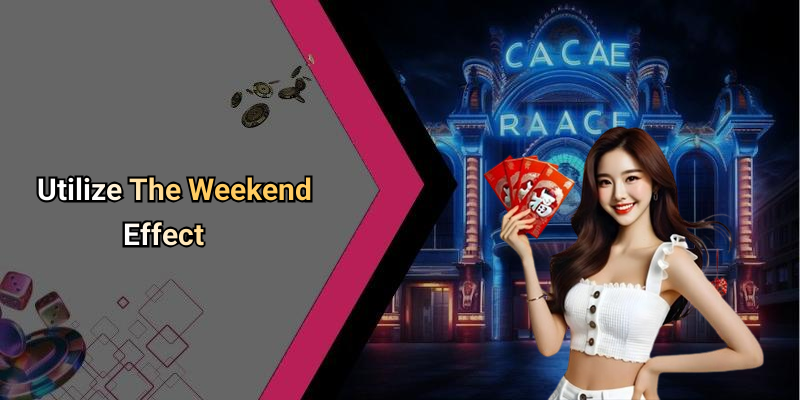 Utilize The Weekend Effect