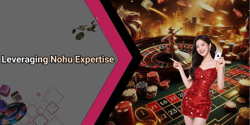 Leveraging Nohu Expertise